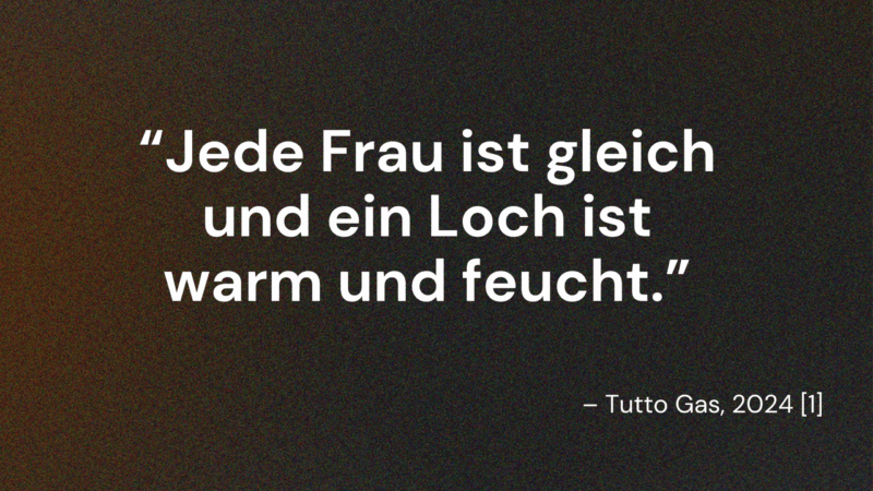 Sexistisches Zitat aus Tutto Gas: Jede Frau ist gleich und ein Loch ist warm und feucht.